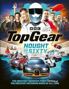TOP GEAR NOUGHT TO SIXTY: THE GREATEST MOMENTS FROM (PROBABLY) THE GREATEST MOTO