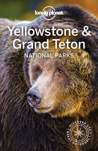 LONELY PLANET: YELLOWSTONE & GRAND TETON NATIONAL PARKS 