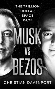 ROCKET DREAMS: MUSK, BEZOS, AND THE INSIDE STORY OF THE NEW, TRILLION-DOLLAR SPA