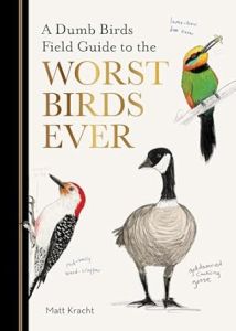 DUMB BIRDS FIELD GUIDE TO THE WORST BIRDS EVER, A