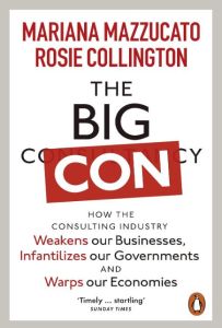 BIG CON, THE: HOW THE CONSULTING INDUSTRY WEAKENS OUR BUSINESSES, INFANTILIZES O