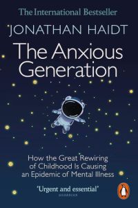 ANXIOUS GENERATION, THE: HOW THE GREAT REWIRING OF CHILDHOOD IS CAUSING AN EPIDE