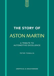 STORY OF ASTON MARTIN, THE: A TRIBUTE TO AUTOMOTIVE EXCELLENCE