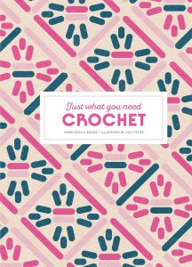 CROCHET: JUST WHAT YOU NEED