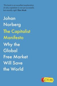 CAPITALIST MANIFESTO: WHY THE GLOBAL FREE MARKET WILL SAVE THE WORLD