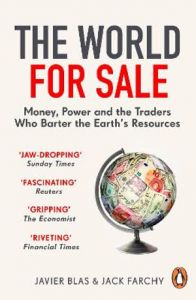 WORLD FOR SALE, THE: MONEY, POWER AND THE TRADERS WHO BARTER THE EARTH'S RESOURCE