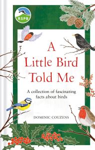 RSPB A LITTLE BIRD TOLD ME: A COLLECTION OF FASCINATING FACTS ABOUT BIRDS