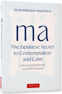 MA: THE JAPANESE SECRET TO CONTEMPLATION AND CALM: AN INVITATION TO AWARENESS