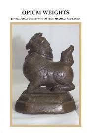 OPIUM WEIGHTS: ROYAL ANIMAL WEIGHT SYSTEM FROM MYANMAR AND LAN NA