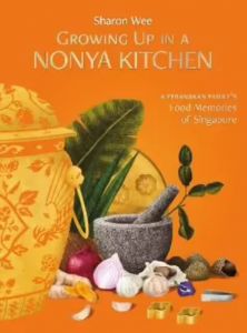 GROWING UP IN A NONYA KITCHEN: A PERANAKAN FAMILY'S FOOD MEMORIES OF SINGAPORE