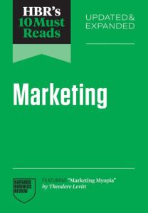 HBR'S 10 MUST READS ON MARKETING (UPDATED AND EXPANDED)