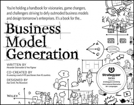 BUSINESS MODEL GENERATION: A HANDBOOK FOR VISIONARIES, GAME CHANGERS, AND CHALLENGERS