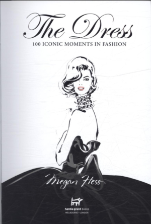 DRESS, THE: 100 ICONIC MOMENTS IN FASHION